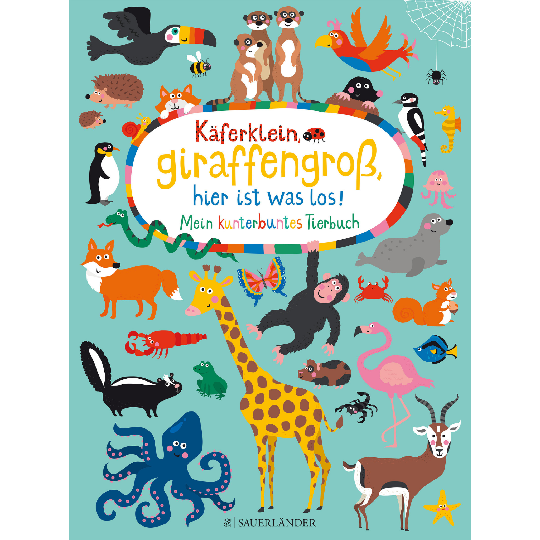 Käferklein, giraffengroß, hier ist was los! Mein kunterbuntes Tierbuch